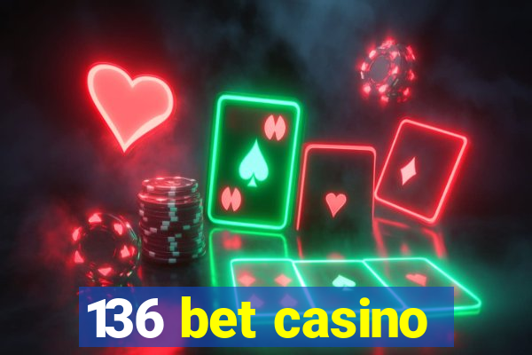 136 bet casino